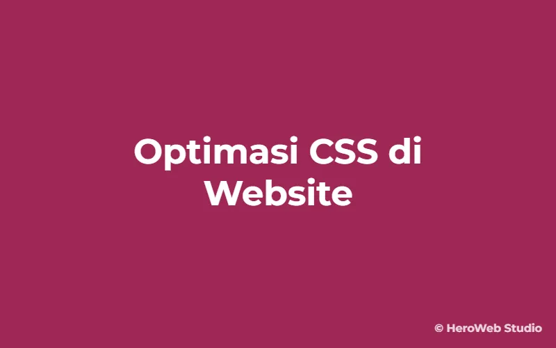 Panduan Optimasi CSS di Website