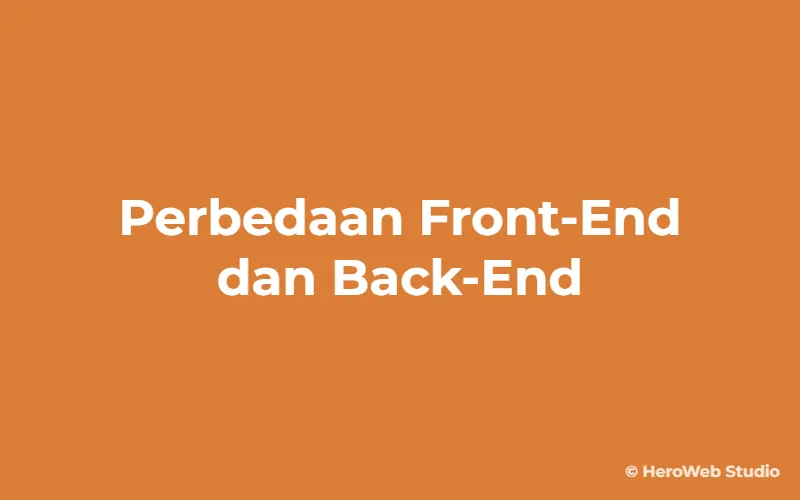 Perbedaan Front-End dan Back-End dalam Pengembangan Web